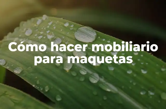 Cómo Hacer Mobiliario para Maquetas