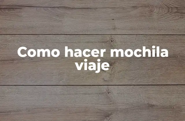 Como Hacer Mochila Viaje