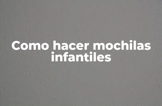 Como Hacer Mochilas Infantiles