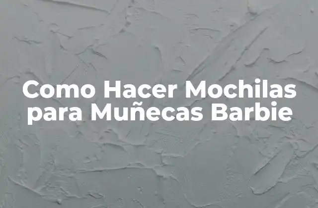 Como Hacer Mochilas para Muñecas Barbie