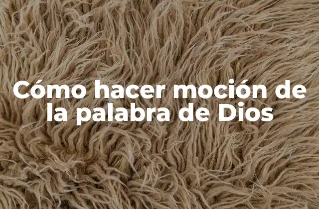 Cómo Hacer Moción de la Palabra de Dios