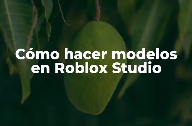 Cómo Hacer Modelos en Roblox Studio 2 ¿Qué es modelar en Roblox Studio?