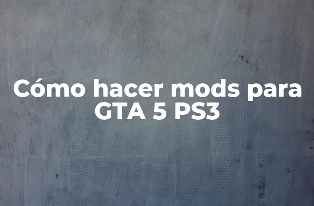 Cómo Hacer Mods para Gta 5 Ps3