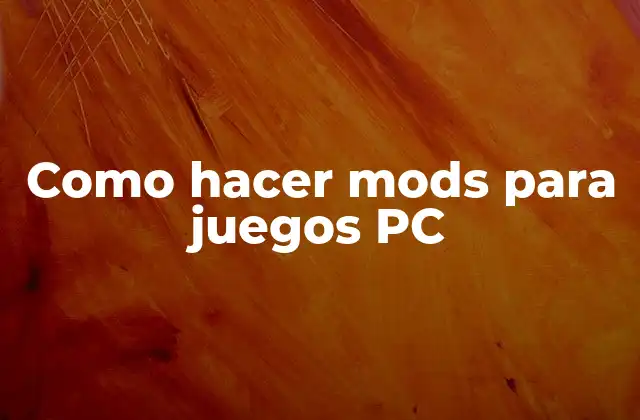 ¿Qué son los mods para juegos PC?