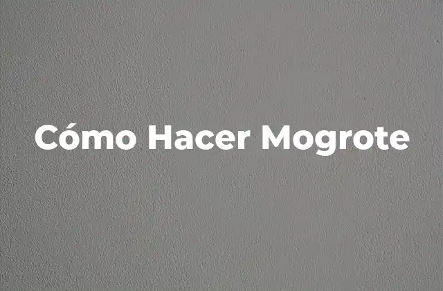 Cómo Hacer Mogrote