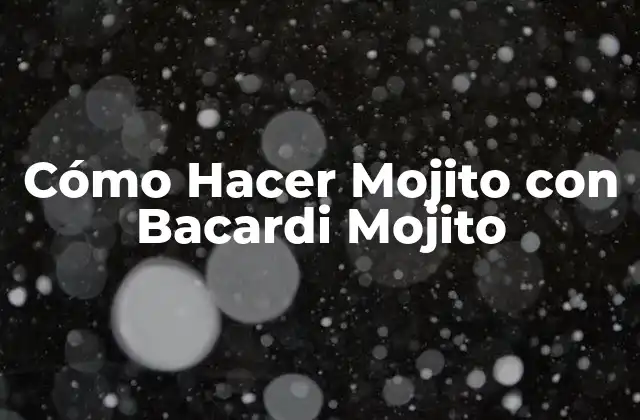 Cómo Hacer Mojito con Bacardi Mojito