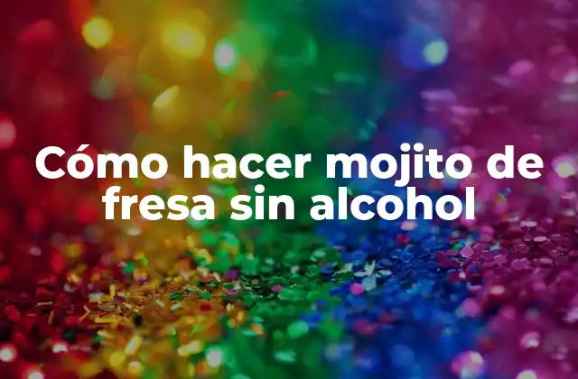 Cómo Hacer Mojito de Fresa sin Alcohol