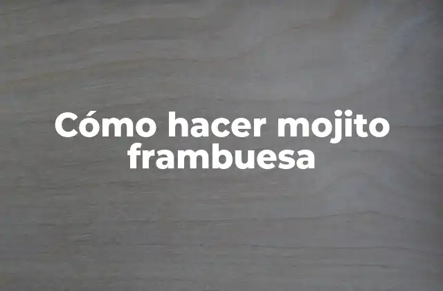 Cómo Hacer Mojito Frambuesa