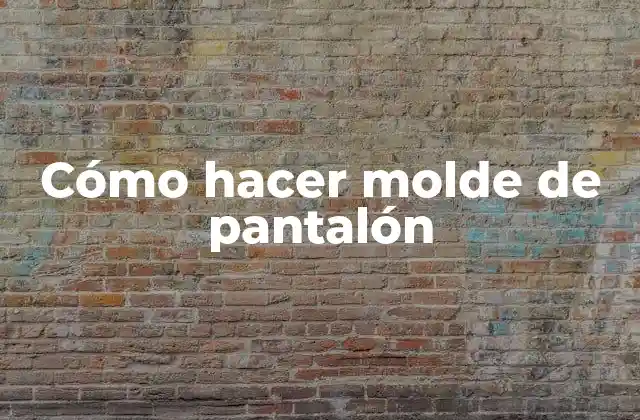 Cómo Hacer Molde de Pantalón