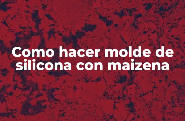 Como Hacer Molde de Silicona con Maizena