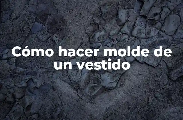 Cómo Hacer Molde de un Vestido