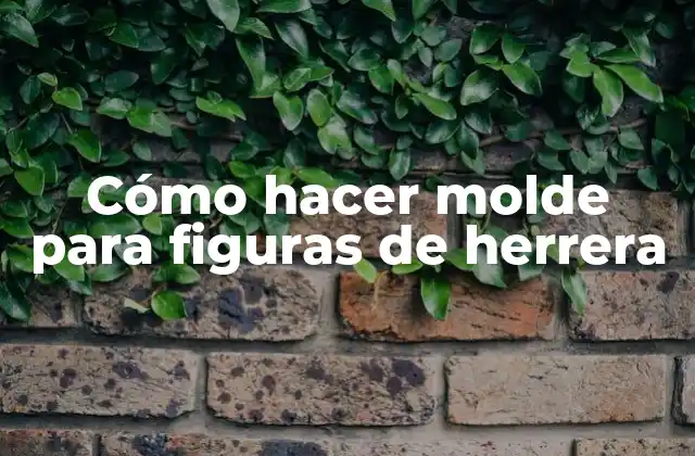 Cómo Hacer Molde para Figuras de Herrera