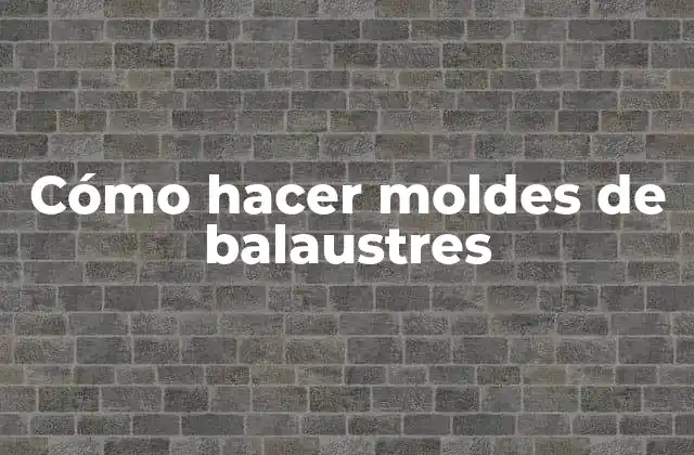 Moldes de balaustres