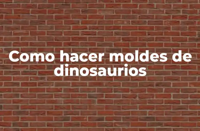 Los moldes de dinosaurios: ¿qué son y para qué sirven?