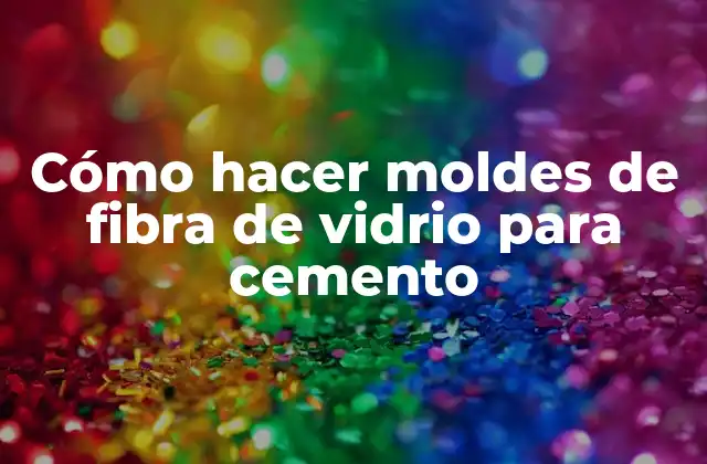 Cómo Hacer Moldes de Fibra de Vidrio para Cemento
