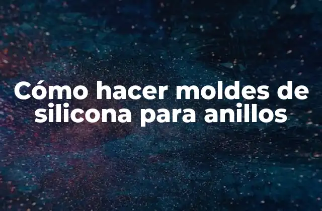 Cómo Hacer Moldes de Silicona para Anillos