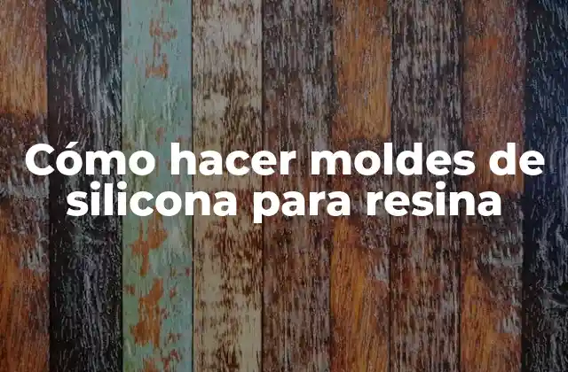 Cómo Hacer Moldes de Silicona para Resina