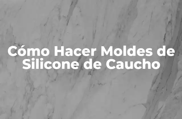 Cómo Hacer Moldes de Silicone de Caucho