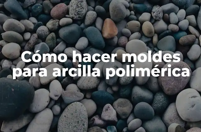 Cómo Hacer Moldes para Arcilla Polimérica