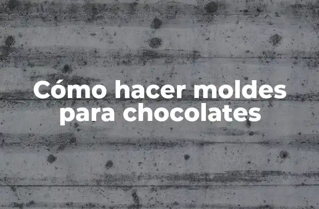 Cómo Hacer Moldes para Chocolates