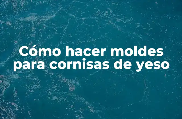 Cómo Hacer Moldes para Cornisas de Yeso