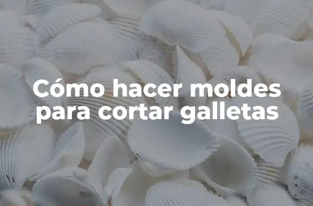 Cómo Hacer Moldes para Cortar Galletas