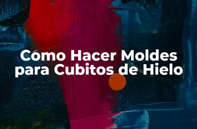 Como Hacer Moldes para Cubitos de Hielo