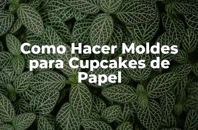 Como Hacer Moldes para Cupcakes de Papel