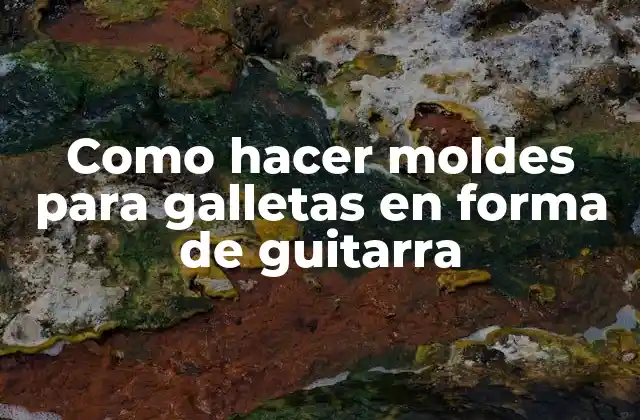 Que son los moldes para galletas en forma de guitarra