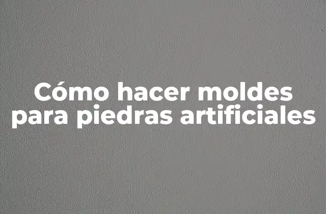 Cómo hacer moldes para piedras artificiales