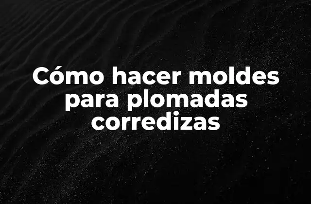 Cómo Hacer Moldes para Plomadas Corredizas