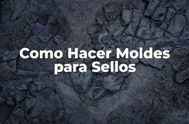 Como Hacer Moldes para Sellos