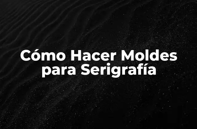 Cómo Hacer Moldes para Serigrafía 2 ¿Qué son moldes para serigrafía?
