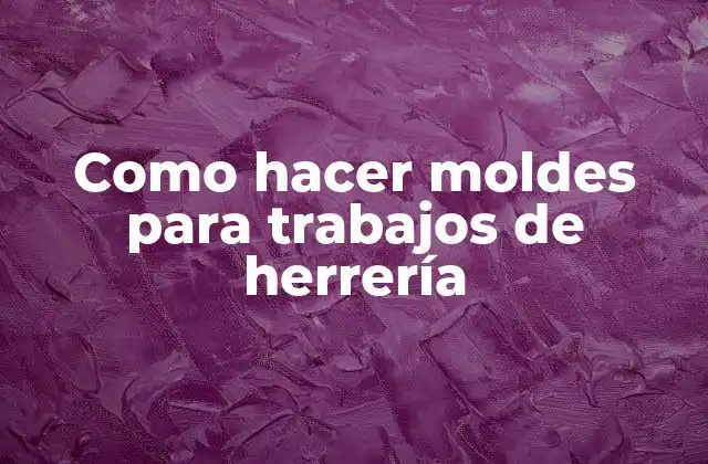 Como hacer moldes para trabajos de herrería
