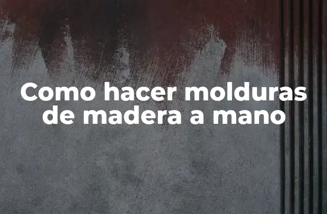 Como Hacer Molduras de Madera a Mano