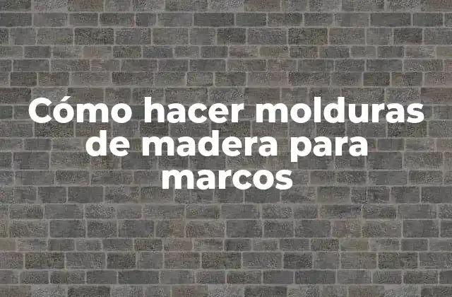 Cómo Hacer Molduras de Madera para Marcos