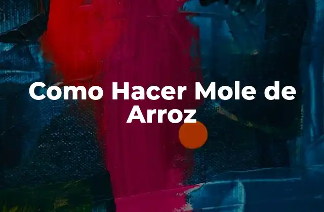 Como Hacer Mole de Arroz