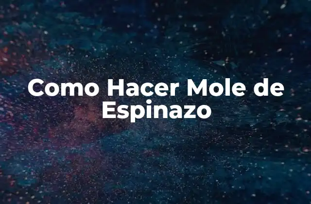 Como Hacer Mole de Espinazo