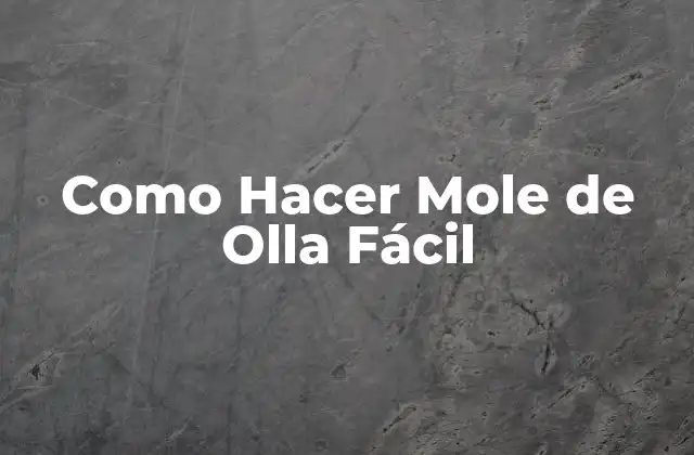 Como Hacer Mole de Olla Fácil