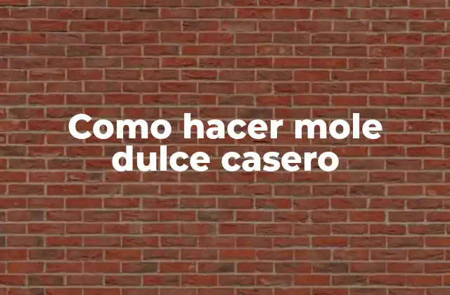 Como Hacer Mole Dulce Casero 2 Definición y origen del mole dulce casero
