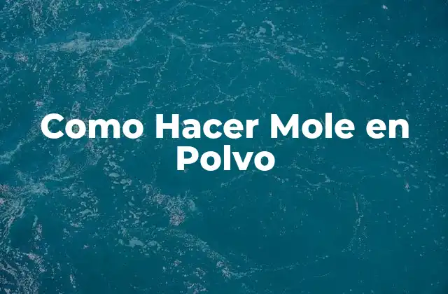 Como Hacer Mole en Polvo