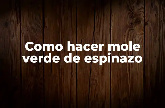 Como Hacer Mole Verde de Espinazo