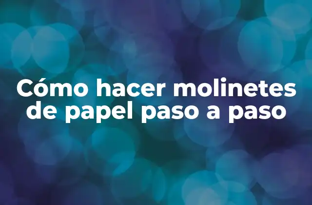 ¿Qué es un molinete de papel?