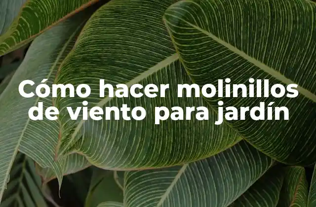 Cómo Hacer Molinillos de Viento para Jardín 2 Cómo hacer molinillos de viento para jardín