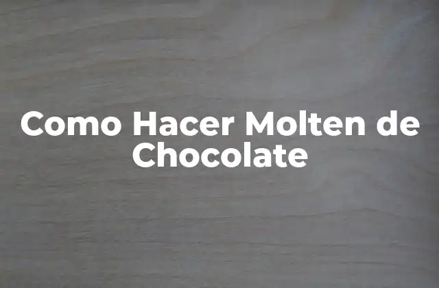 Como Hacer Molten de Chocolate