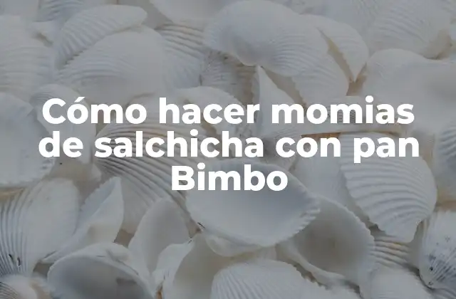 Cómo Hacer Momias de Salchicha con Pan Bimbo
