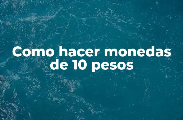Como Hacer Monedas de 10 Pesos