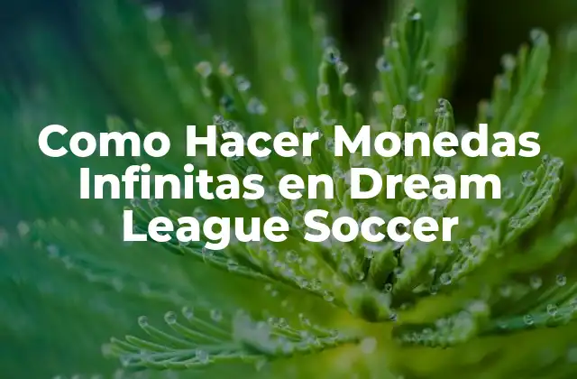 Como Hacer Monedas Infinitas en Dream League Soccer