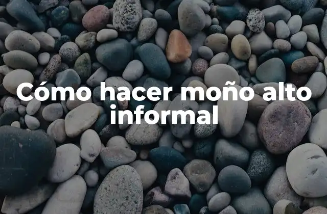 Cómo Hacer Moño Alto Informal