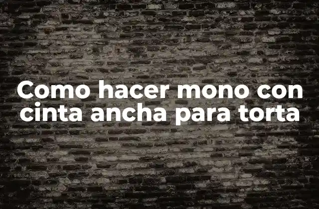 Como Hacer Mono con Cinta Ancha para Torta